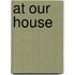 At Our House