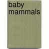 Baby Mammals door Bobbie Kalman