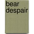 Bear Despair