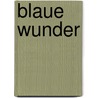 Blaue Wunder by Ildikó Kürthy
