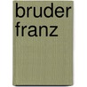 Bruder Franz door Stefan D. Zeeb