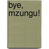 Bye, Mzungu! door Janice Ellen Lever