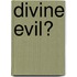 Divine Evil?