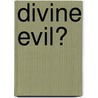 Divine Evil? by Michael J. Murray