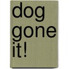 Dog Gone It! door Roger Brannon