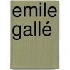 Emile Gallé by Bernd Hakenjos