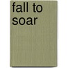 Fall to Soar by Tara Rye