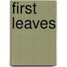 First Leaves by Michael B. Monagan