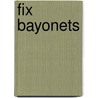 Fix Bayonets door John P. Langellier