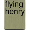 Flying Henry door Rachel Hulin