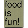 Food is Fun! door Cathy Olmedillas