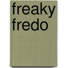 Freaky Fredo door Anita Redeker
