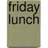 Friday Lunch door Vanessa Hancock