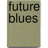 Future Blues by Michael S. Begnal