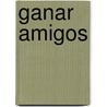 Ganar Amigos by Juan Ruiz De Alarcón
