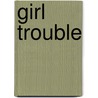 Girl Trouble by Carol Dyhouse