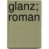 Glanz; Roman by Boy-Ed