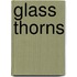 Glass Thorns