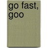 Go Fast, Goo by Todd Murphy