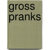 Gross Pranks by Karen M. Leet