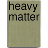 Heavy Matter door Russell W. Glenn