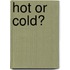 Hot or Cold?