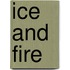 Ice and Fire