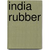 India Rubber by George N. Nissenson