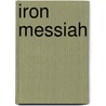 Iron Messiah by J. Schimschal