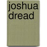 Joshua Dread door Lee Bacon