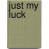 Just My Luck by Sholly Fisch