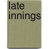 Late Innings by Roger Angell