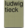 Ludwig Tieck door Von Friesen Hermann