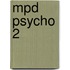 Mpd Psycho 2