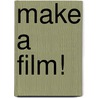 Make a Film! door Matt Anniss