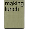 Making Lunch by Anne Giulieri