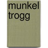 Munkel Trogg door Janet Foxley