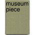 Museum Piece