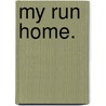 My Run Home. door Rolf Boldrewood