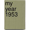 My Year 1953 by Richard Callaghan