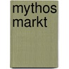 Mythos Markt door Dominik C. Weiß