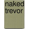 Naked Trevor door Rebecca Elliott