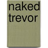 Naked Trevor by Rebecca Elliott