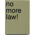 No More Law!