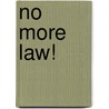 No More Law! door Bruce Atkinson