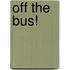 Off the Bus!