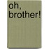 Oh, Brother!