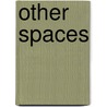 Other Spaces door Sara Knelman