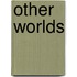 Other Worlds
