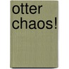 Otter Chaos! by Michael Broadbent